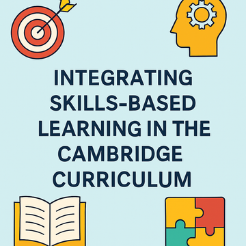 Integrating Skills-Based Learning in the Cambridge Curriculum