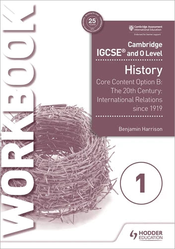 Cambridge IGCSE and O Level History Workbook 1 - Core content Option B: The 20th century: International Relations since 1919