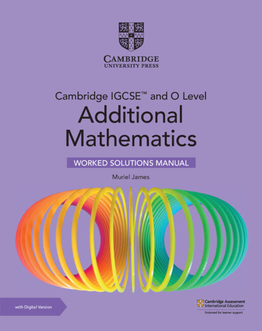 Cambridge IGCSE and O Level Additional Mathematics Worked Solutions Manual with Digital Version (2 Years)