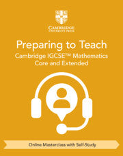 9781009431439, NEW Preparing to Teach Cambridge IGCSE™ Mathematics Core and Extended (Online Masterclass with Self-Study)