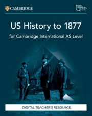 Cambridge International AS Level US History to 1877 Digital Teacher's Resource (NYP Due August 2025)