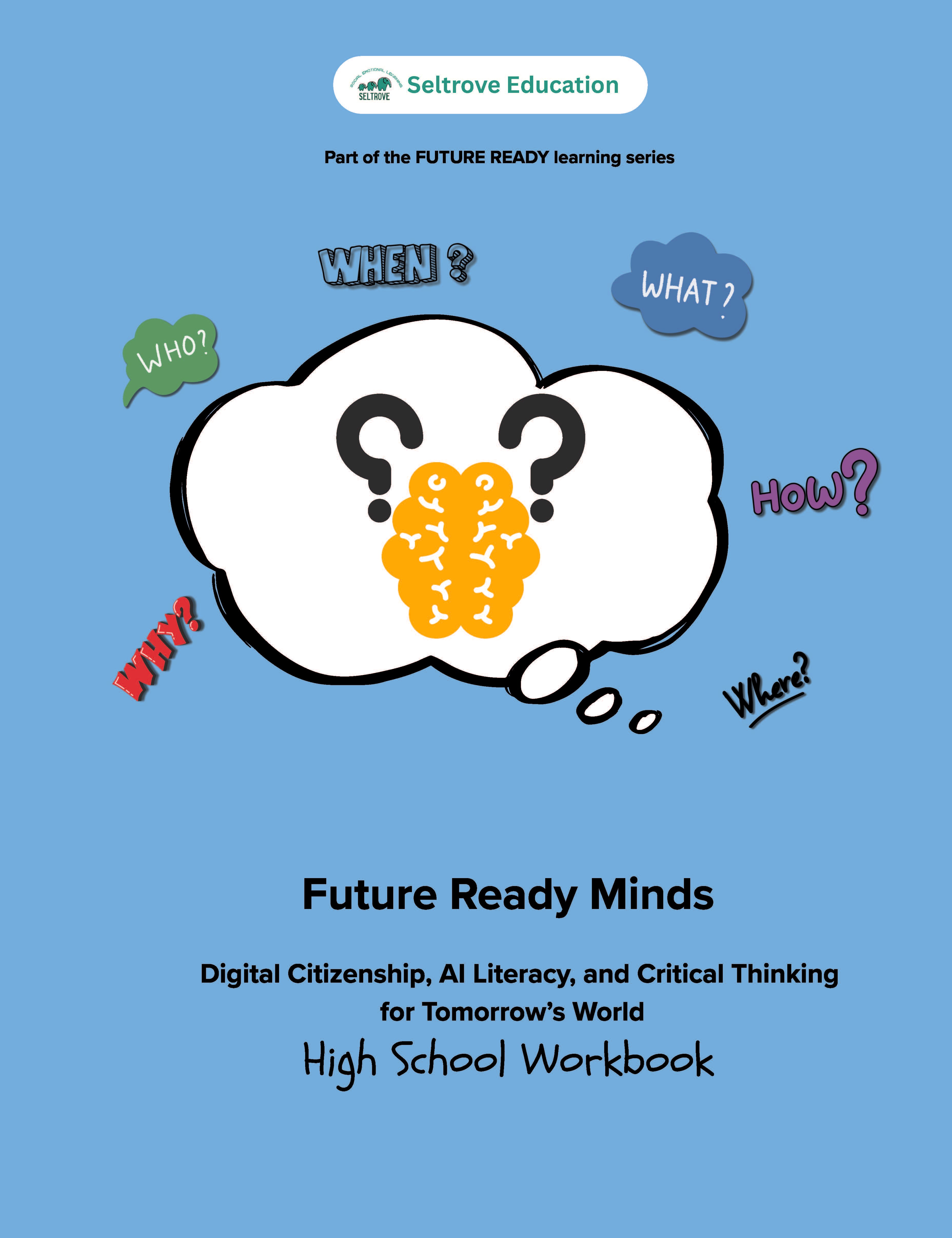 Future Ready Minds: Critical Thinking, Digital Citizenship, and AI Literacy for Tomorrow’s World (High School) Workbook