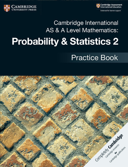 Cambridge International AS & A-Level Mathematics: Probability and Statistics 2 Practice Book