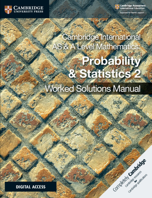 Cambridge International AS & A Level Mathematics: Probability and Statistics 2 Worked Solutions Manual with Digital Access