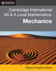 9781108984270, Cambridge International AS & A Level Mathematics: Mechanics Digital Practice Book (2 years)